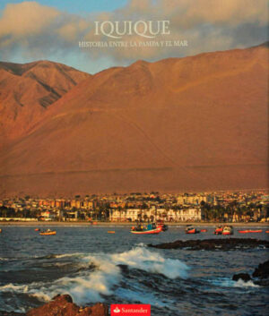 Iquique, historia entre la pampa y el mar